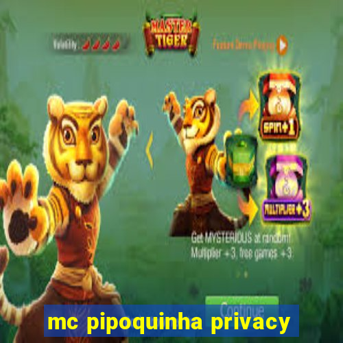 mc pipoquinha privacy